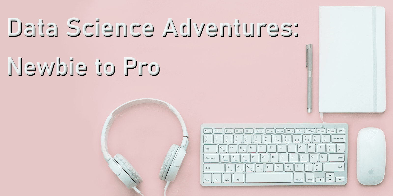 Data Science Adventures: Newbie to Pro